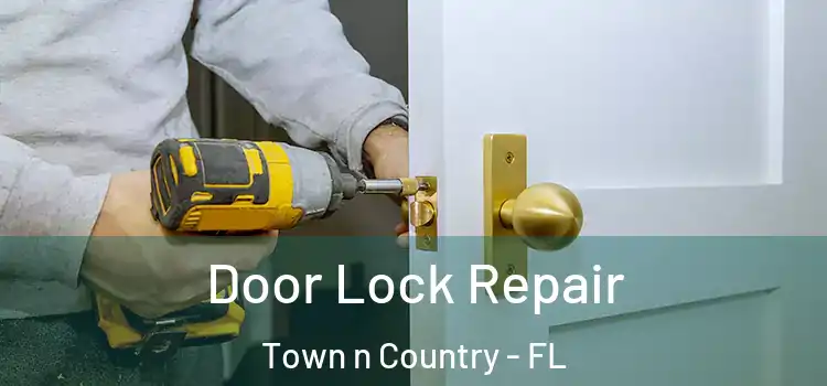 Door Lock Repair Town n Country - FL