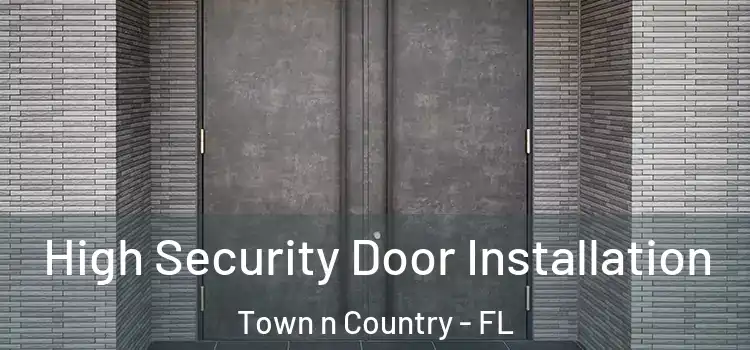 High Security Door Installation Town n Country - FL