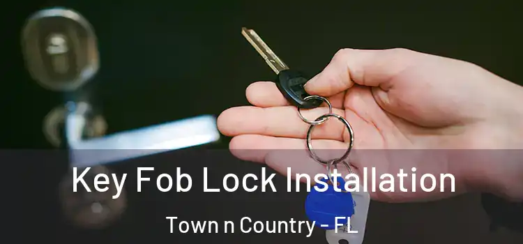 Key Fob Lock Installation Town n Country - FL